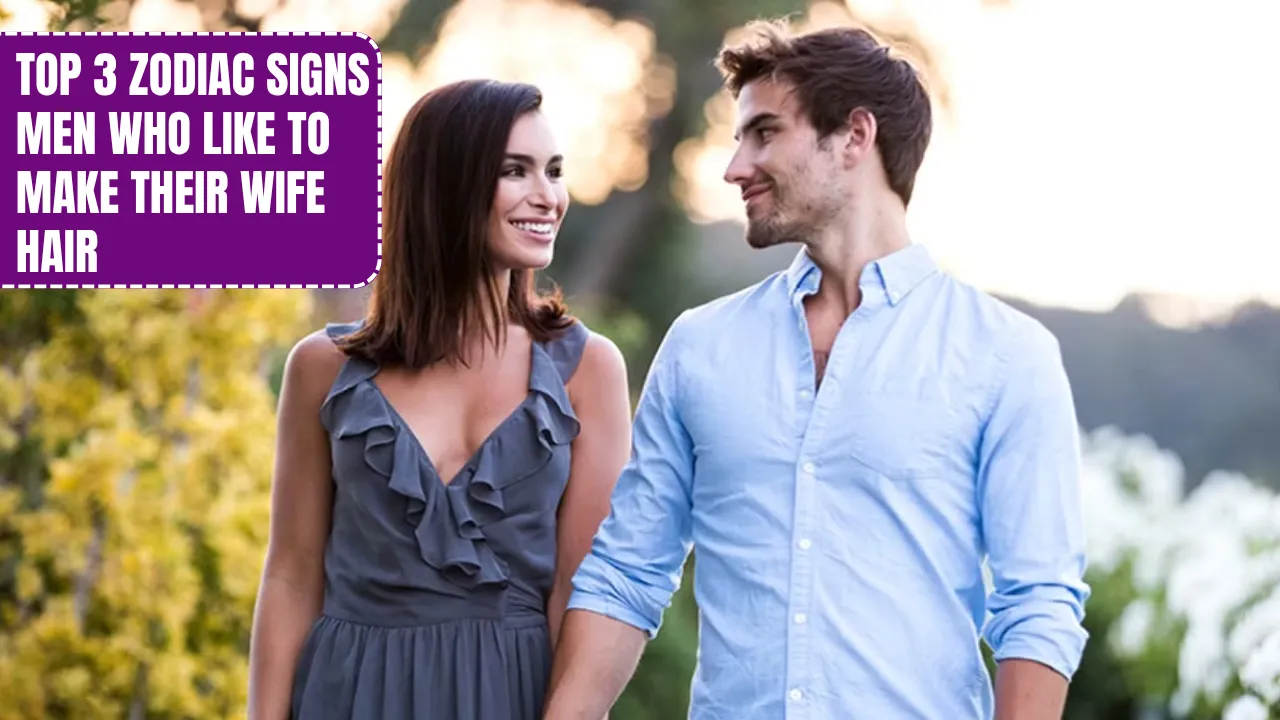 Top 3 Zodiac Signs Men Who Like To Make Their Wife Hair