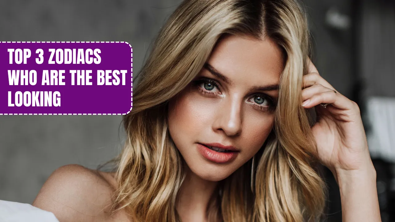Top 3 Zodiacs Who Are The Best Looking