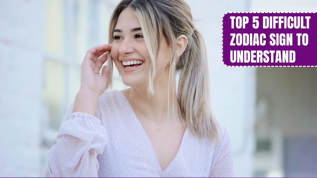 Top 5 Difficult Zodiac Sign To Understand
