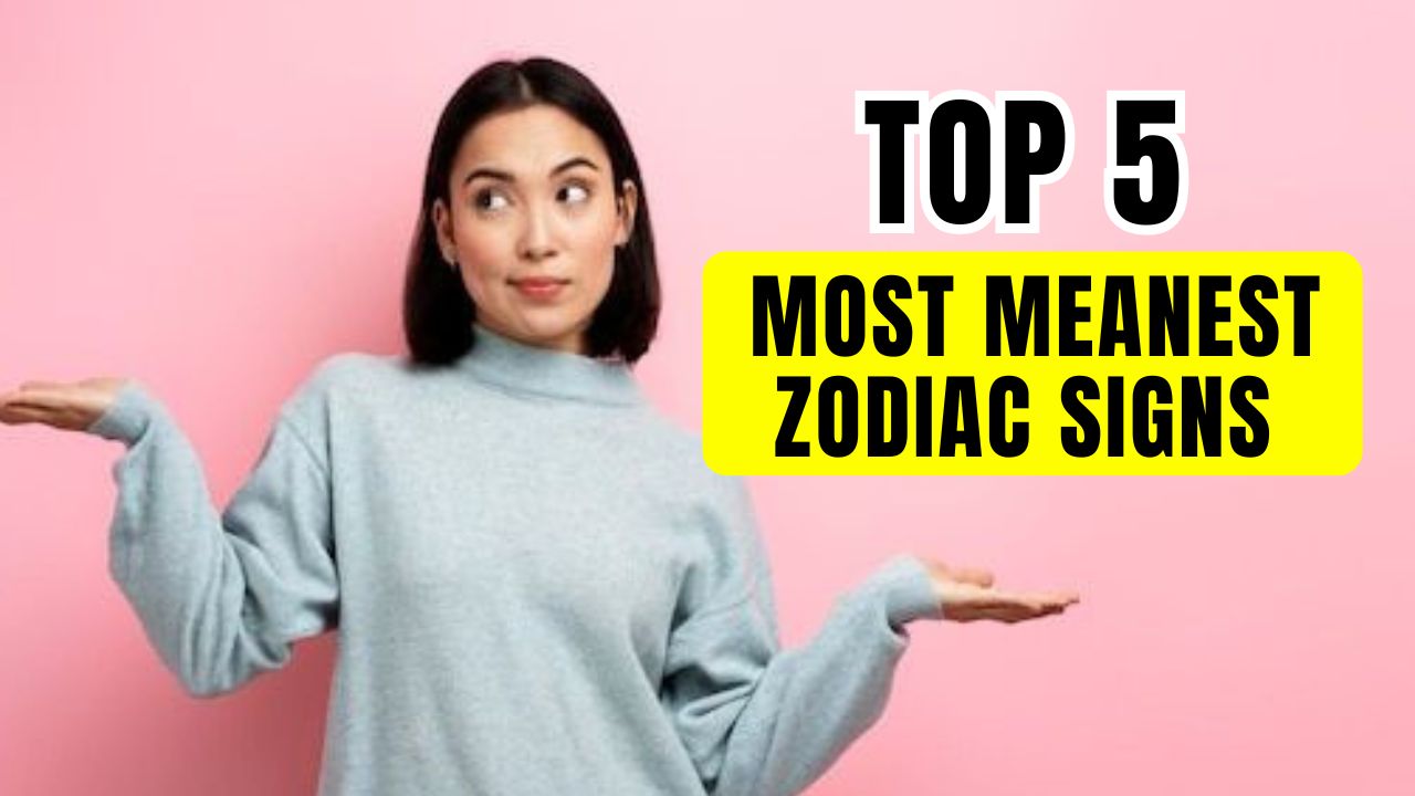Top 5 Most Meanest Zodiac Signs